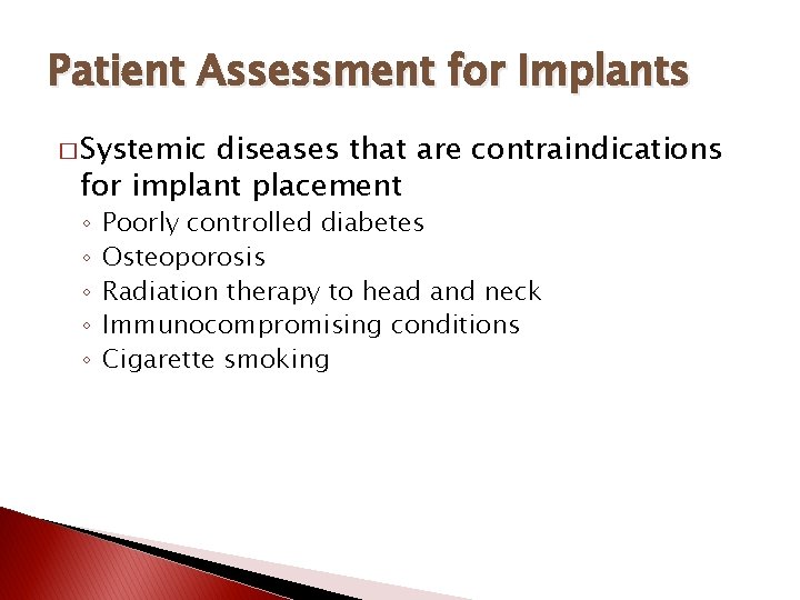 Patient Assessment for Implants � Systemic diseases that are contraindications for implant placement ◦
