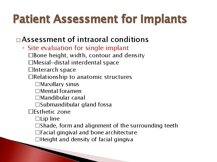 Patient Assessment for Implants � Assessment of intraoral conditions ◦ Site evaluation for single