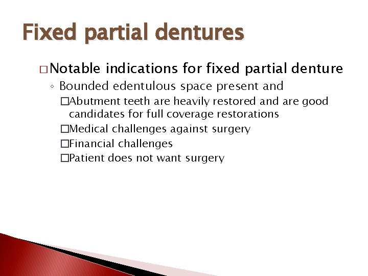 Fixed partial dentures � Notable indications for fixed partial denture ◦ Bounded edentulous space