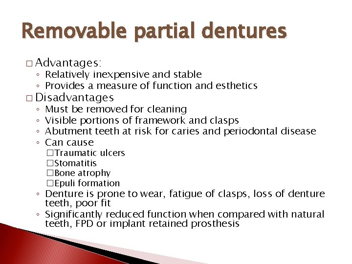 Removable partial dentures � Advantages: ◦ Relatively inexpensive and stable ◦ Provides a measure