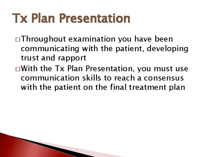 Tx Plan Presentation � Throughout examination you have been communicating with the patient, developing