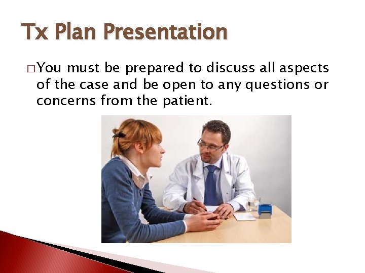 Tx Plan Presentation � You must be prepared to discuss all aspects of the