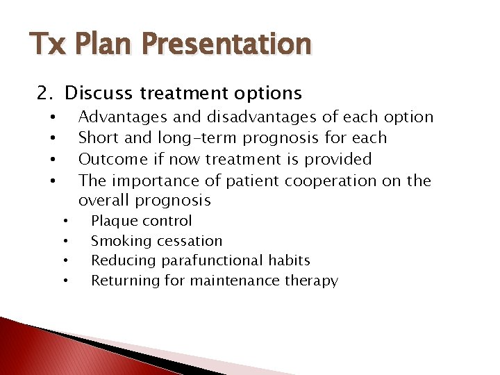 Tx Plan Presentation 2. Discuss treatment options • • Advantages and disadvantages of each