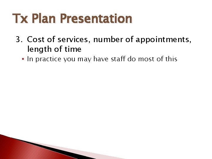 Tx Plan Presentation 3. Cost of services, number of appointments, length of time •