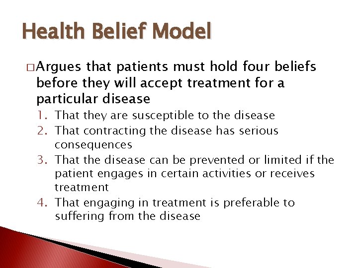 Health Belief Model � Argues that patients must hold four beliefs before they will