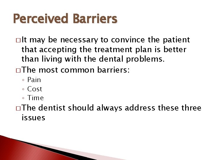 Perceived Barriers � It may be necessary to convince the patient that accepting the