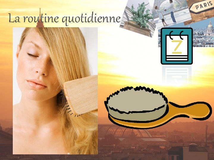 La routine quotidienne 