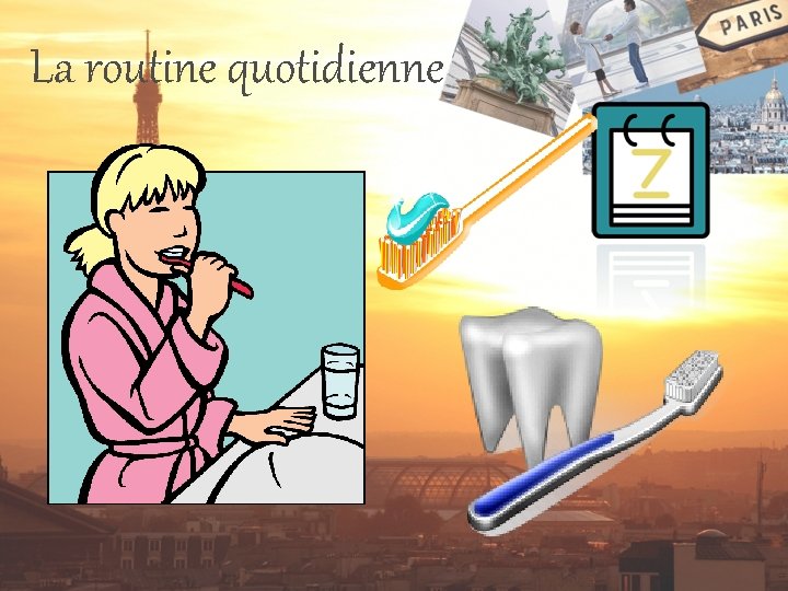 La routine quotidienne 