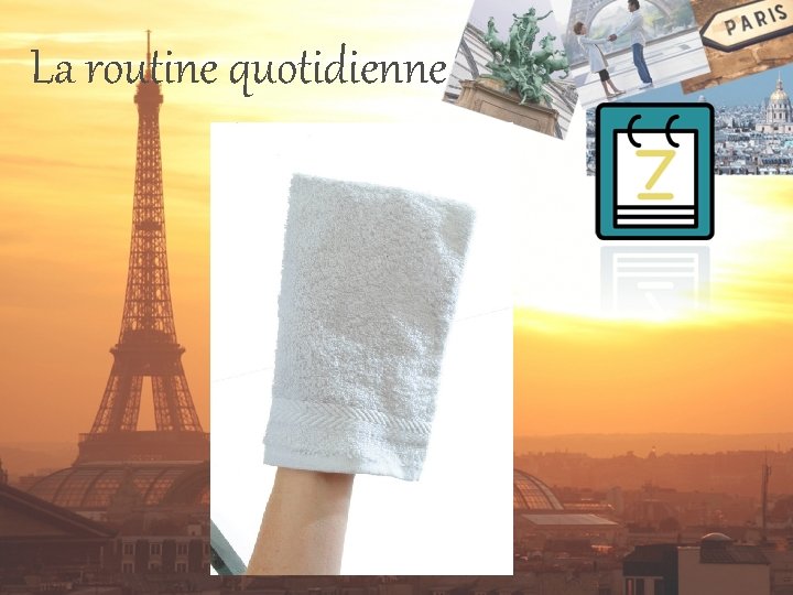 La routine quotidienne 