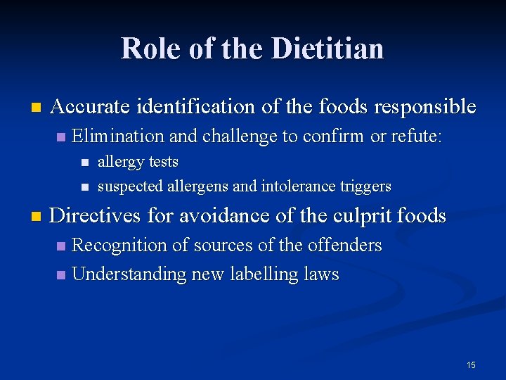 Role of the Dietitian n Accurate identification of the foods responsible n Elimination and