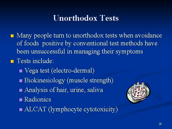 Unorthodox Tests n n Many people turn to unorthodox tests when avoidance of foods