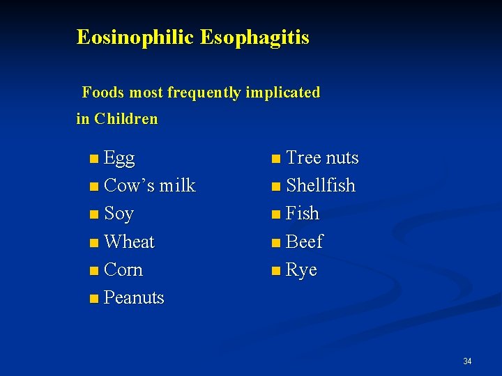 Eosinophilic Esophagitis Foods most frequently implicated in Children n Egg n Tree nuts n