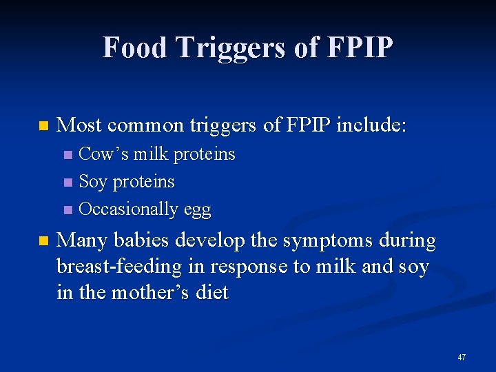 Food Triggers of FPIP n Most common triggers of FPIP include: Cow’s milk proteins