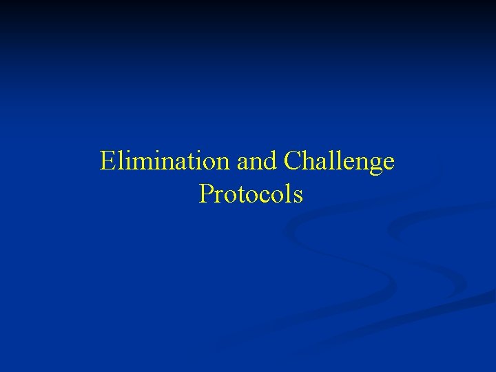Elimination and Challenge Protocols 