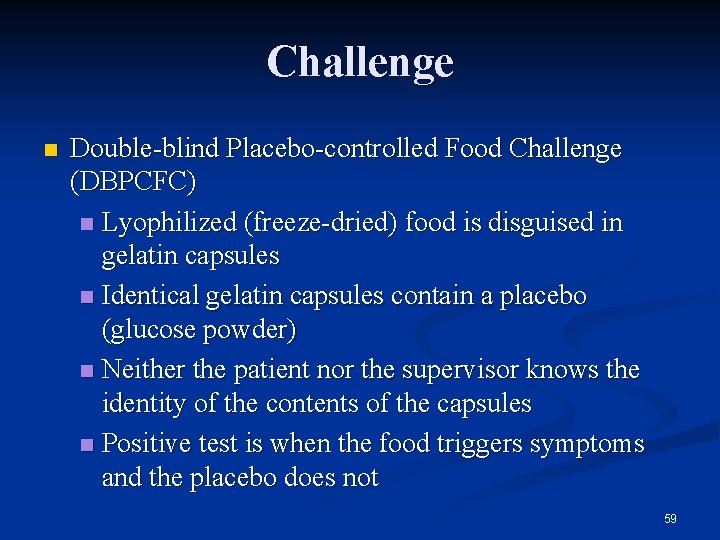 Challenge n Double-blind Placebo-controlled Food Challenge (DBPCFC) n Lyophilized (freeze-dried) food is disguised in