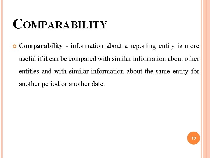 COMPARABILITY Comparability - information about a reporting entity is more useful if it can COMPARABILITY Comparability - information about a reporting entity is more useful if it can
