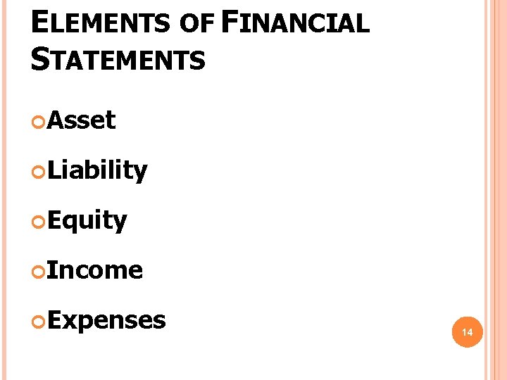 ELEMENTS OF FINANCIAL STATEMENTS Asset Liability Equity Income Expenses 14 ELEMENTS OF FINANCIAL STATEMENTS Asset Liability Equity Income Expenses 14