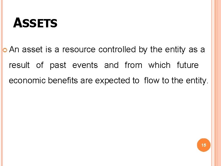 ASSETS An asset is a resource controlled by the entity as a result of ASSETS An asset is a resource controlled by the entity as a result of