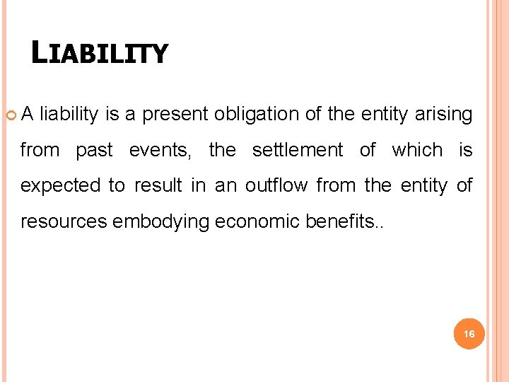 LIABILITY A liability is a present obligation of the entity arising from past events, LIABILITY A liability is a present obligation of the entity arising from past events,