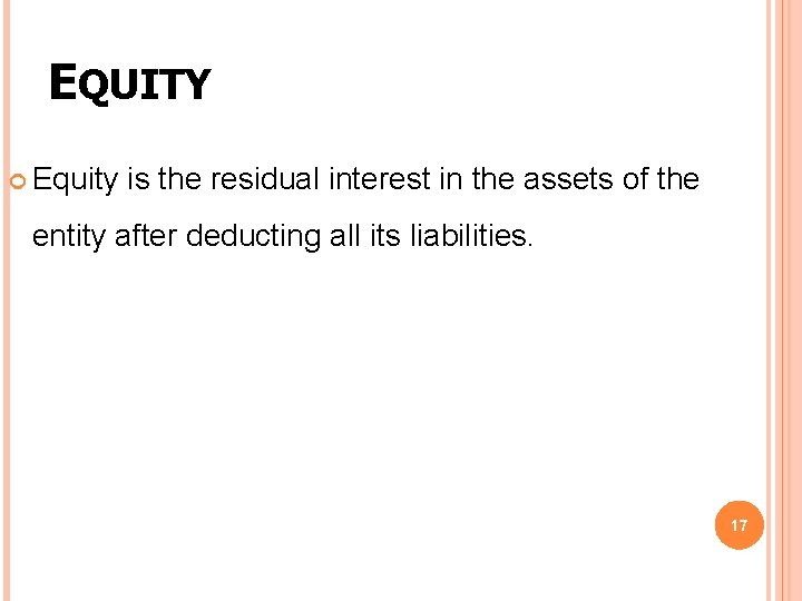 EQUITY Equity is the residual interest in the assets of the entity after deducting EQUITY Equity is the residual interest in the assets of the entity after deducting