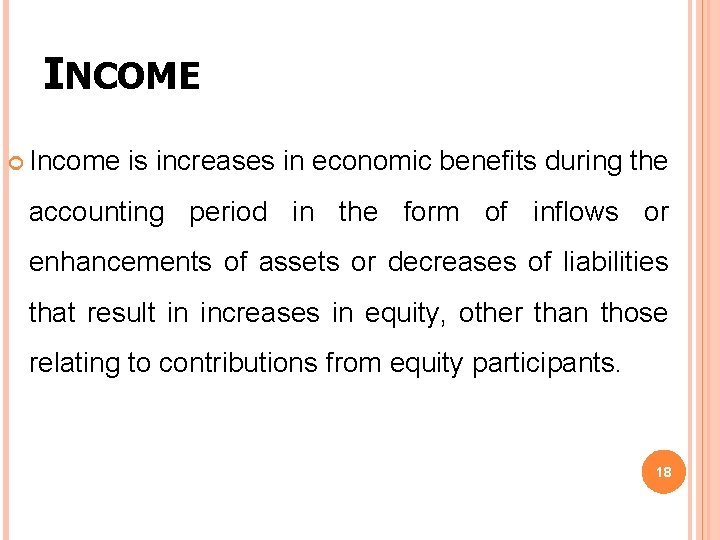 INCOME Income is increases in economic benefits during the accounting period in the form INCOME Income is increases in economic benefits during the accounting period in the form