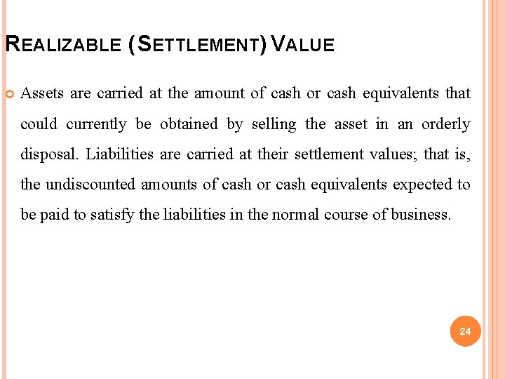 REALIZABLE ( SETTLEMENT) VALUE Assets are carried at the amount of cash or cash REALIZABLE ( SETTLEMENT) VALUE Assets are carried at the amount of cash or cash