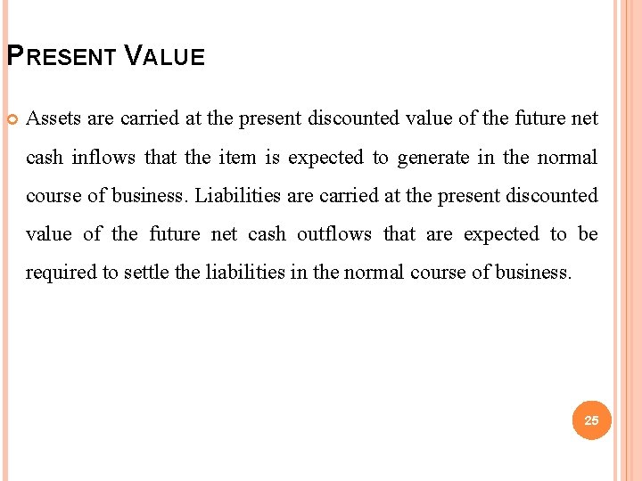 PRESENT VALUE Assets are carried at the present discounted value of the future net PRESENT VALUE Assets are carried at the present discounted value of the future net
