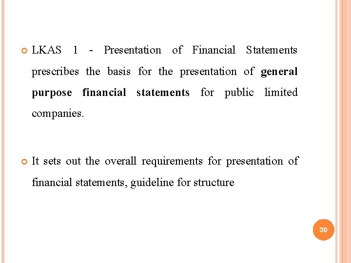 LKAS 1 - Presentation of Financial Statements prescribes the basis for the presentation LKAS 1 - Presentation of Financial Statements prescribes the basis for the presentation