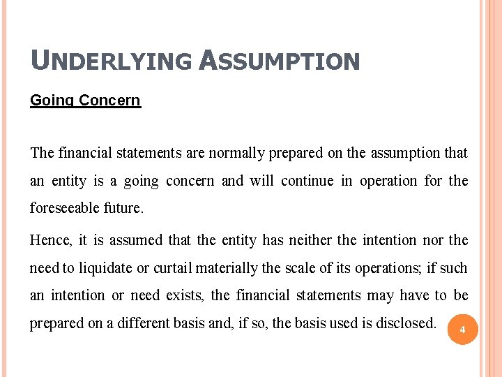 UNDERLYING ASSUMPTION Going Concern The financial statements are normally prepared on the assumption that UNDERLYING ASSUMPTION Going Concern The financial statements are normally prepared on the assumption that