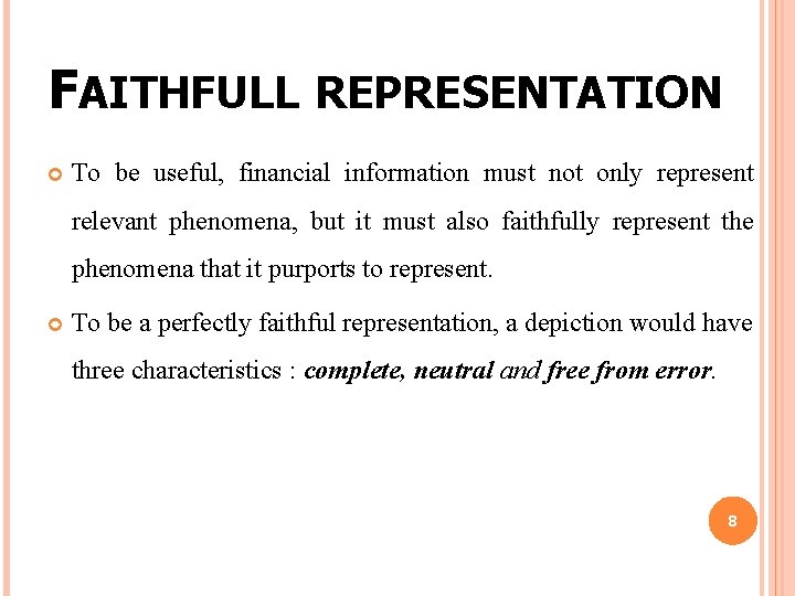 FAITHFULL REPRESENTATION To be useful, financial information must not only represent relevant phenomena, but FAITHFULL REPRESENTATION To be useful, financial information must not only represent relevant phenomena, but