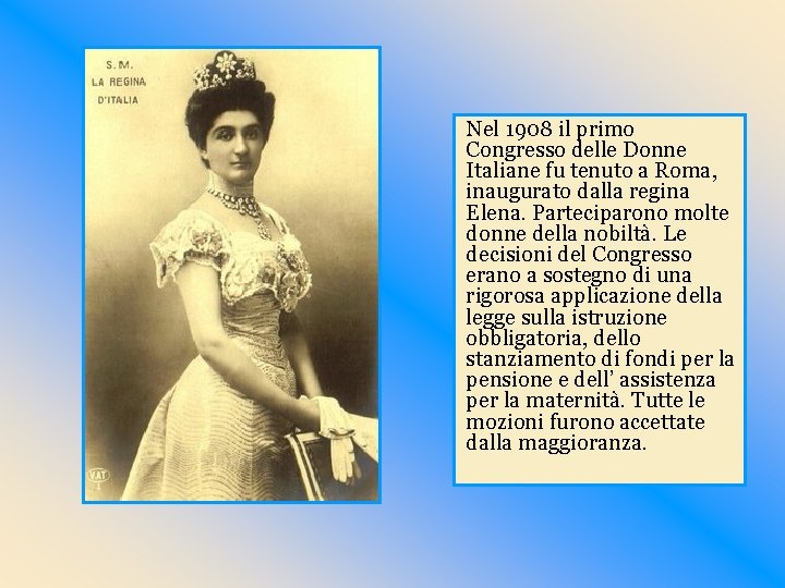 Nel 1908 il primo Congresso delle Donne Italiane fu tenuto a Roma, inaugurato dalla