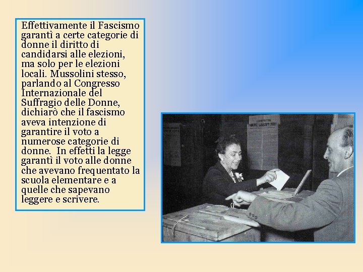 Effettivamente il Fascismo garantì a certe categorie di donne il diritto di candidarsi alle