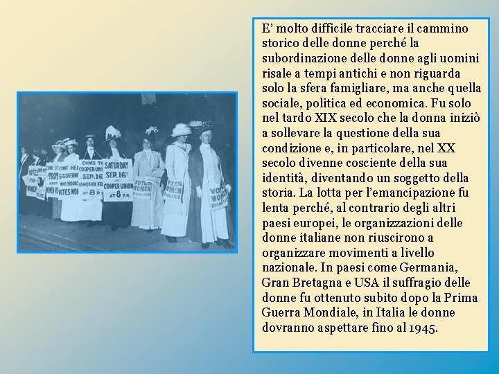 E’ molto difficile tracciare il cammino storico delle donne perché la subordinazione delle donne