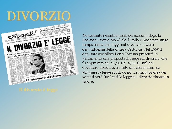 DIVORZIO Nonostante i cambiamenti dei costumi dopo la Seconda Guerra Mondiale, l’Italia rimase per