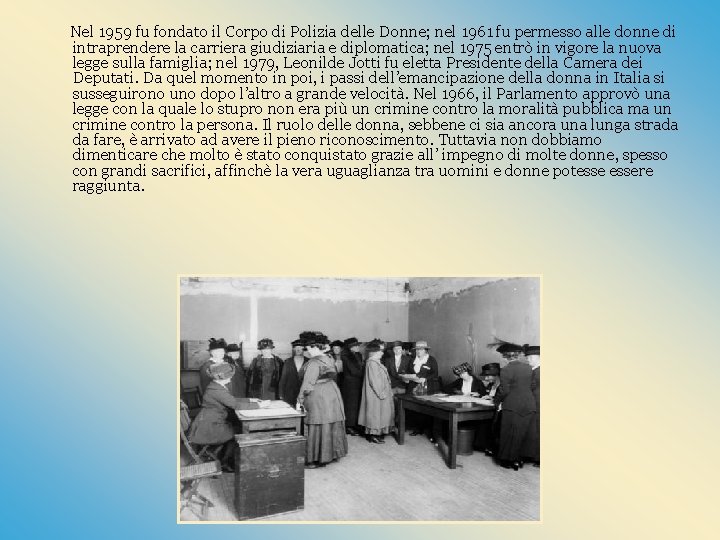 Nel 1959 fu fondato il Corpo di Polizia delle Donne; nel 1961 fu permesso