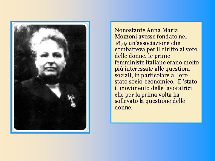 Nonostante Anna Maria Mozzoni avesse fondato nel 1879 un’associazione che combatteva per il diritto