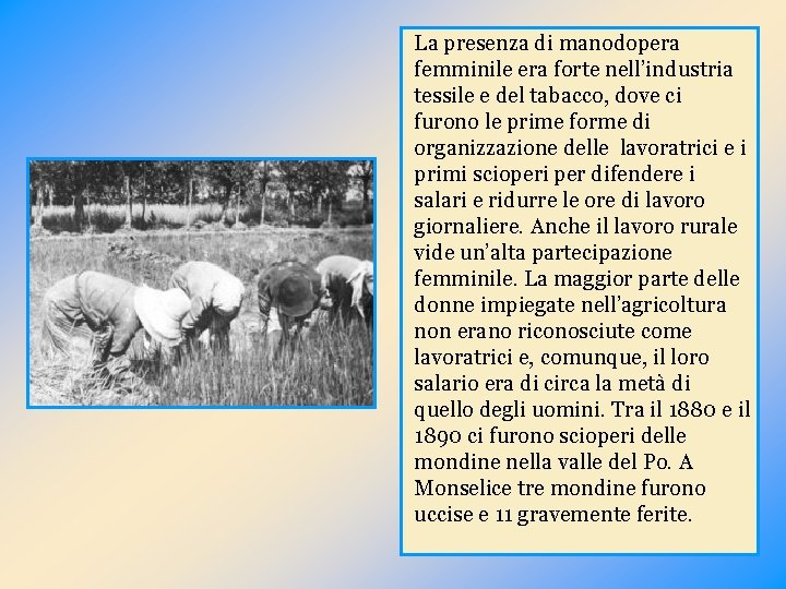 La presenza di manodopera femminile era forte nell’industria tessile e del tabacco, dove ci