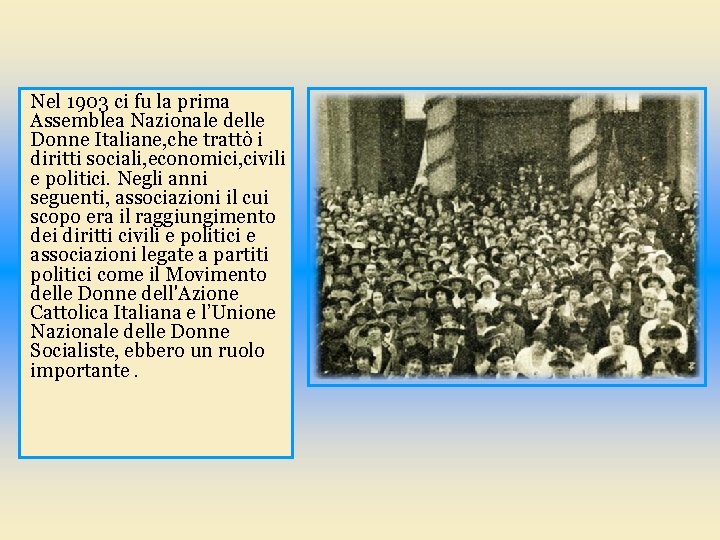 Nel 1903 ci fu la prima Assemblea Nazionale delle Donne Italiane, che trattò i