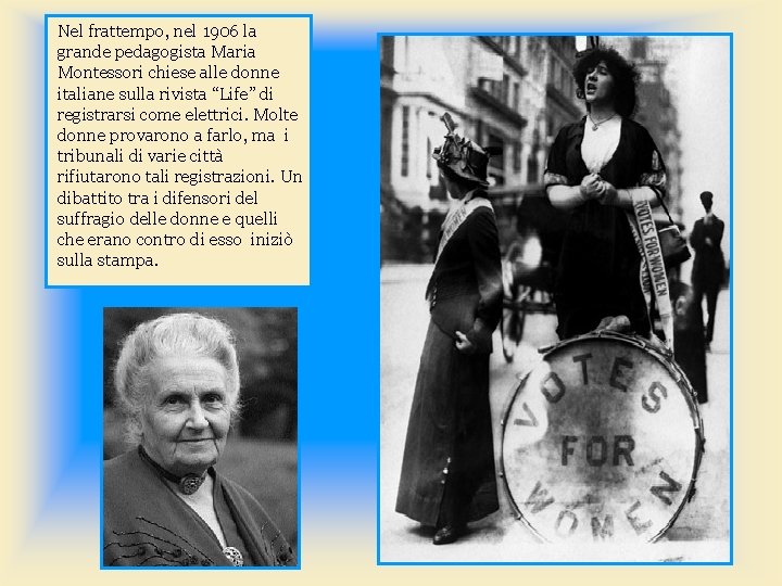 Nel frattempo, nel 1906 la grande pedagogista Maria Montessori chiese alle donne italiane sulla