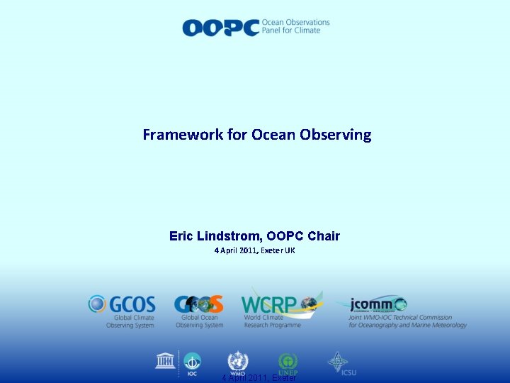 Framework for Ocean Observing Eric Lindstrom, OOPC Chair 4 April 2011, Exeter UK 4