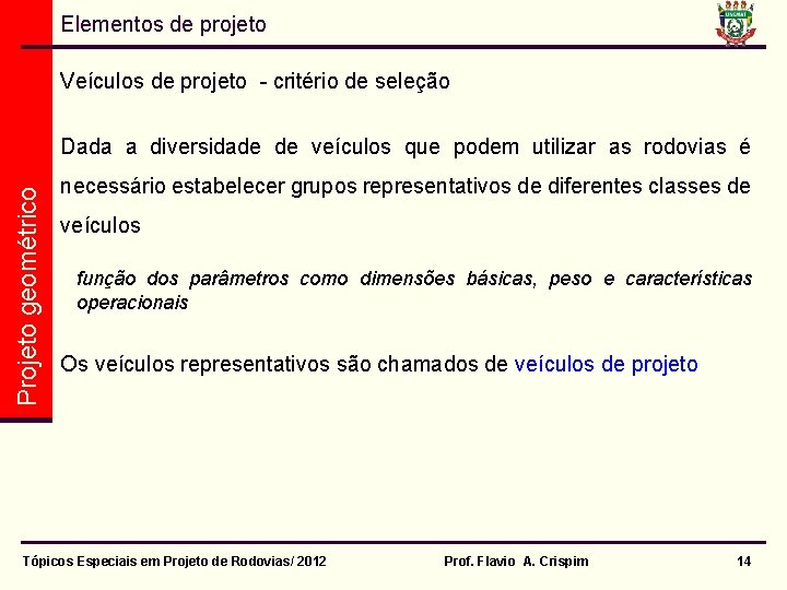 Elementos de projeto Veículos de projeto - critério de seleção Projeto geométrico Dada a