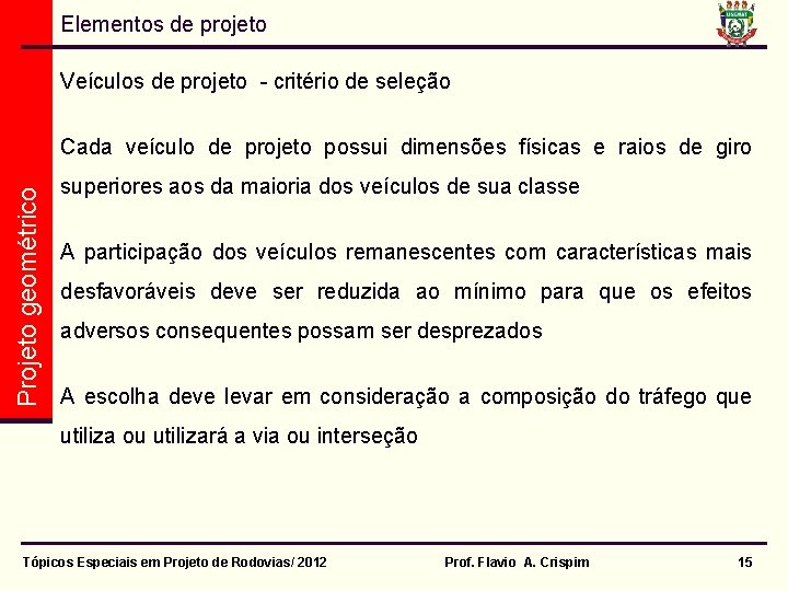 Elementos de projeto Veículos de projeto - critério de seleção Projeto geométrico Cada veículo