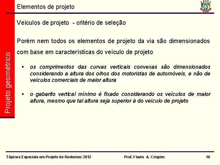 Elementos de projeto Veículos de projeto - critério de seleção Projeto geométrico Porém nem