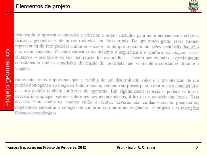 Projeto geométrico Elementos de projeto Tópicos Especiais em Projeto de Rodovias/ 2012 Prof. Flavio