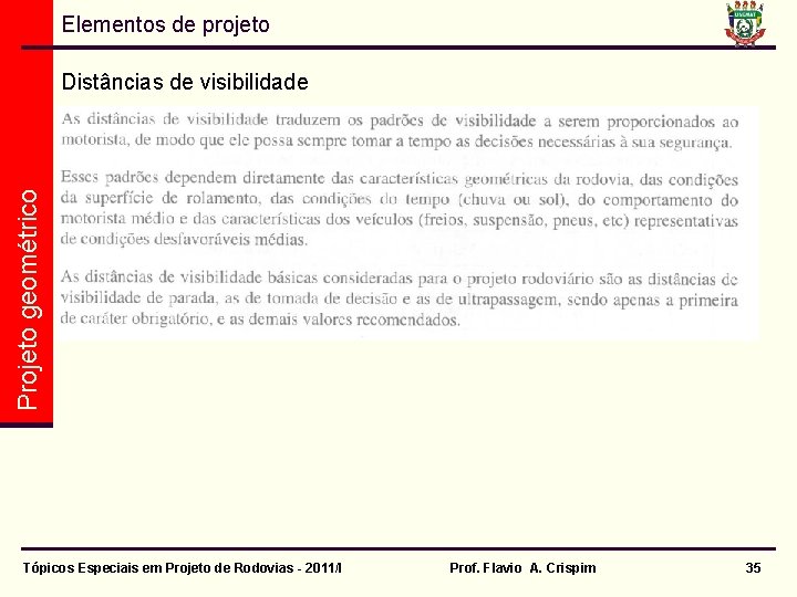 Elementos de projeto Projeto geométrico Distâncias de visibilidade Tópicos Especiais em Projeto de Rodovias