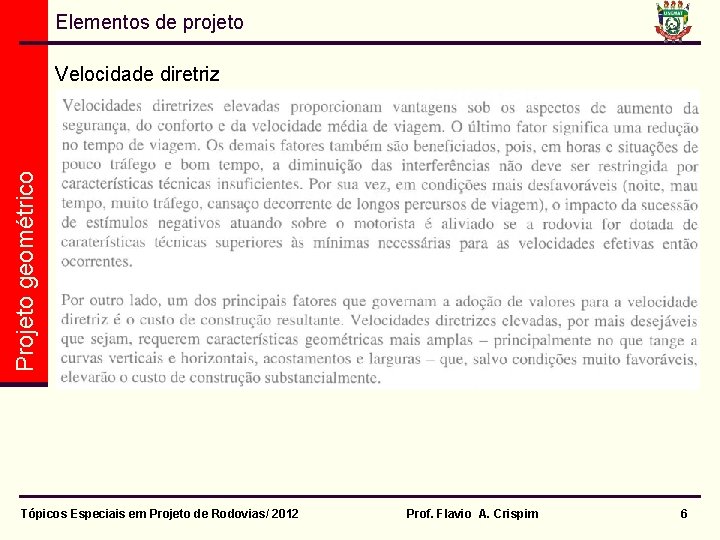 Elementos de projeto Projeto geométrico Velocidade diretriz Tópicos Especiais em Projeto de Rodovias/ 2012