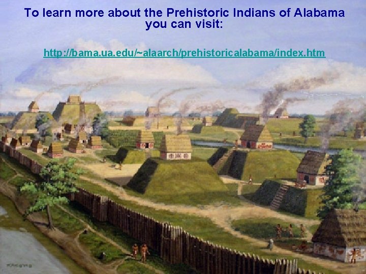 To learn more about the Prehistoric Indians of Alabama you can visit: http: //bama.