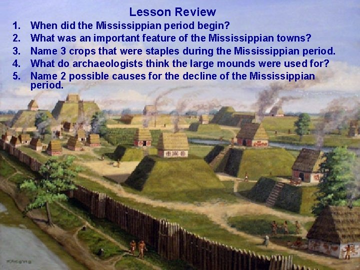 Lesson Review 1. 2. 3. 4. 5. When did the Mississippian period begin? What