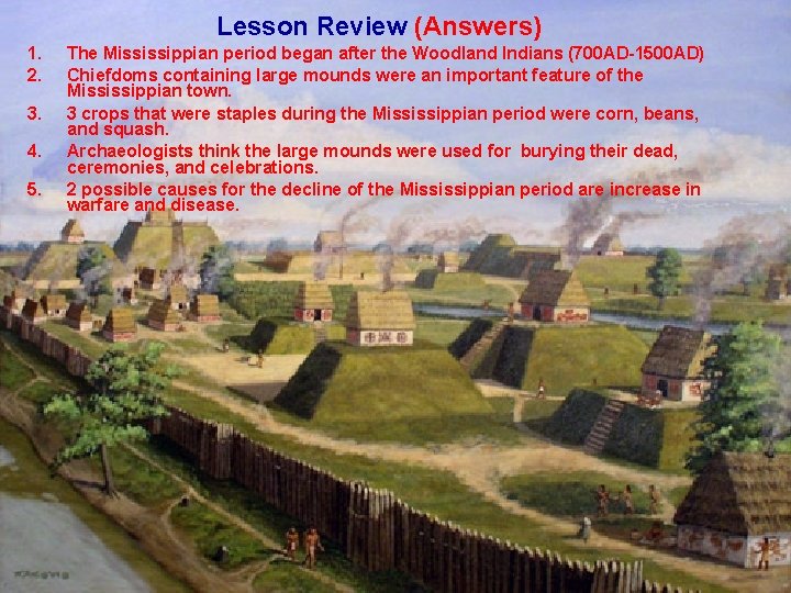 Lesson Review (Answers) 1. 2. 3. 4. 5. The Mississippian period began after the