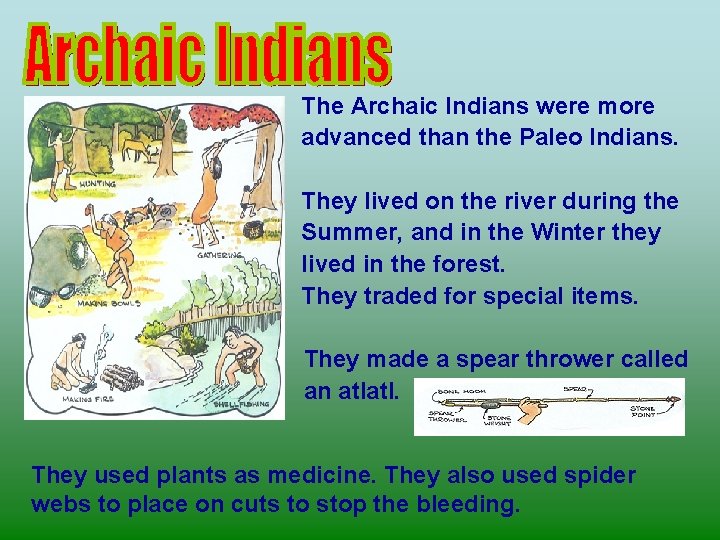 The Archaic Indians were more advanced than the Paleo Indians. They lived on the